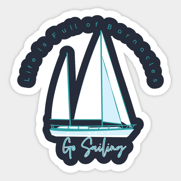 Life is Full of Barnacles Go Sailing Sailboat Logo on Back Sticker by The Azimuth Adventure